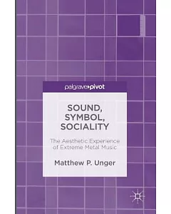 Sound, Symbol, Sociality: The Aesthetic Experience of Extreme Metal Music