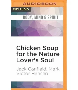 Chicken Soup for the Nature Lover’s Soul: Inspiring Stories of Joy, Insight and Adventure in the Great Outdoors