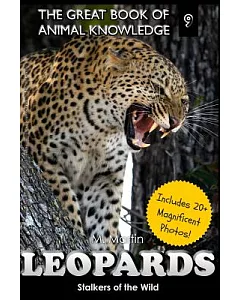 Leopards: Stalkers of the Wild (Includes 20+ Magnificent Photos!)