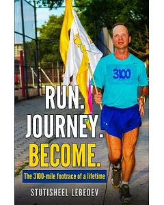 Run. Journey. Become: The 3100-Mile Footrace of a Lifetime