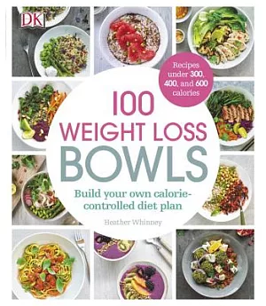 100 Weight Loss Bowls: Build Your Own Calorie-controlled Diet Plan