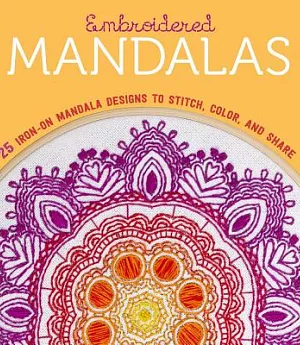 Embroidered Mandalas: 25 Iron-On Mandala Designs to Stitch, Color, and Share