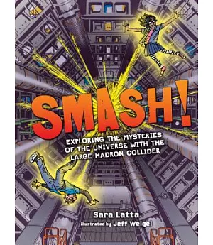 Smash!: Exploring the Mysteries of the Universe With the Large Hadron Collider