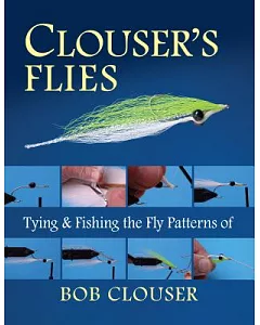 Clouser’s Flies: Tying and Fishing the Fly Patterns of Bob Clouser