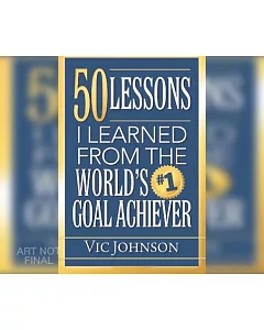 50 Lessons I Learned from the World’s #1 Goal Achiever