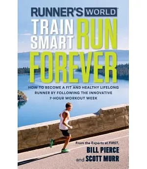 Runner’s World Train Smart, Run Forever: How to Become a Fit and Healthy Lifelong Runner by Following the Innovative 7-Hour Work