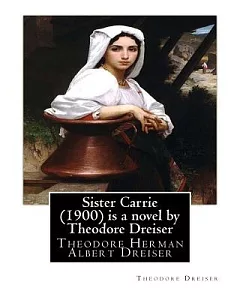 Sister Carrie: Theodore Herman Albert dreiser