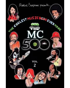 The Coolest Music Book Ever Made Aka the Mc 500: Celebrating 40 Years of Sounds, Life, and Culture Through an All-star Team of S