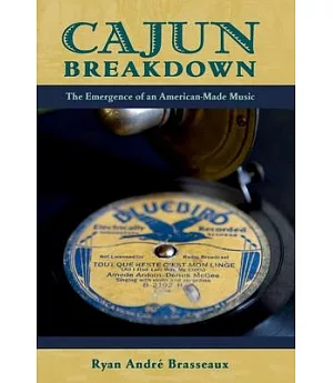 Cajun Breakdown: The Emergence of an American-Made Music