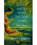 Does It Matter What the Dead Think?: Short Stories