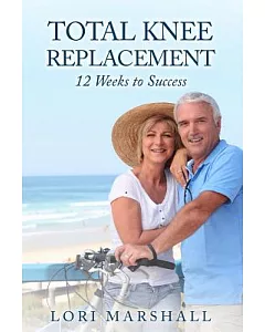Total Knee Replacement: 12 Weeks to Success