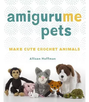 Amigurume Pets: Make Cute Crochet Animals