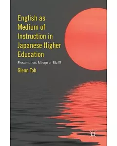 English As Medium of Instruction in Japanese Higher Education: Presumption, Mirage or Bluff?