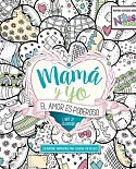 Mamá y yo / Mom and I: El amor es poderoso libro de colorear / Love Is Powerful Coloring Book