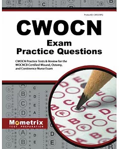 CWOCN exam Practice Questions: CWOCN Practice tests & Review for the WOCNCB Certified Wound, Ostomy, and Continence Nurse exam