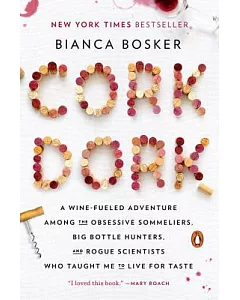 Cork Dork: A Wine-Fueled Adventure Among the Obsessive Sommeliers, Big Bottle Hunters, and Rogue Scientists Who Taught Me to Liv