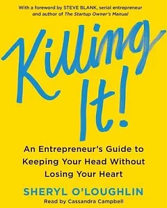 Killing It: An Entrepreneur’s Guide to Keeping Your Head without Losing Your Heart: Library Edition