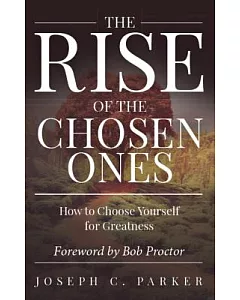 The Rise of the Chosen Ones: How to Choose Yourself for Greatness