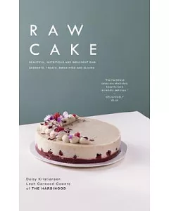 Raw Cake: Beautiful, Nutritious and Indulgent Raw Desserts, Treats, Smoothies and Elixirs