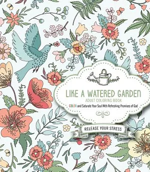 Like a Watered Garden: Adult Coloring Book, Color and Saturate Your Soul With Refreshing Promises of God
