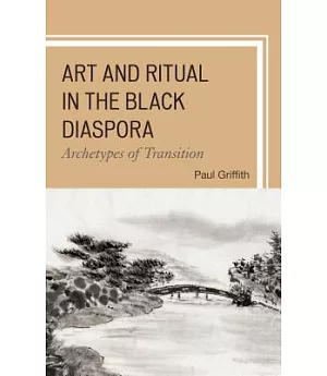 Art and Ritual in the Black Diaspora: Archetypes of Transition