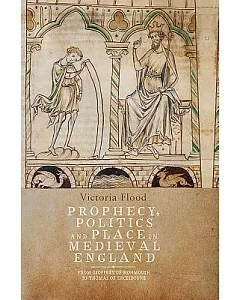 Prophecy, Politics and Place in Medieval England: From Geoffrey of Monmouth to Thomas of Erceldoune