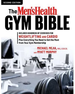 The Men’s Health Gym Bible: Includes Hundreds of Exercises for Weightlifting and Cardio Plus Everything You Need to Get the Most