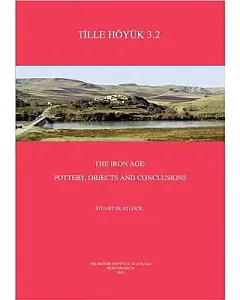 Tille Hoyuk 3.2: The Iron Age: Pottery, Objects and Conclusions