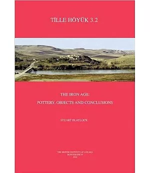 Tille Hoyuk 3.2: The Iron Age: Pottery, Objects and Conclusions