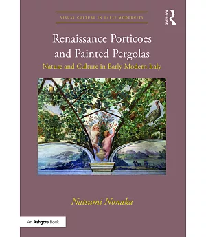 Renaissance Porticoes and Painted Pergolas: Nature and Culture in Early Modern Italy