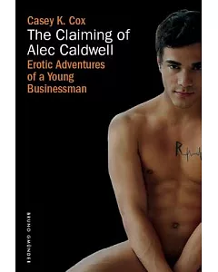 The Claiming of Alec Caldwell: Erotic Adventures of a Young Business Man