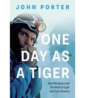 One Day As a Tiger: Alex Macintyre and the Birth of Light and Fast Alpinism