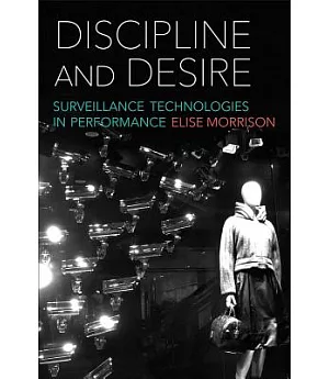 Discipline and Desire: Surveillance Technologies in Performance