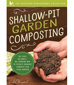 Shallow-Pit Garden Composting: The Easy, No-Smell, No-Turning Way to Create Organic Compost for Your Garden
