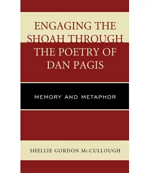 Engaging the Shoah Through the Poetry of Dan Pagis: Memory and Metaphor