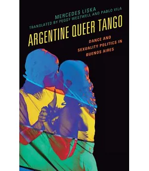 Argentine Queer Tango: Dance and Sexuality Politics in Buenos Aires