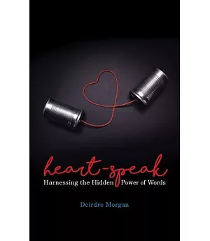 Heart-speak: Harnessing the Hidden Power of Words