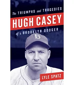 Hugh Casey: The Triumphs and Tragedies of a Brooklyn Dodger