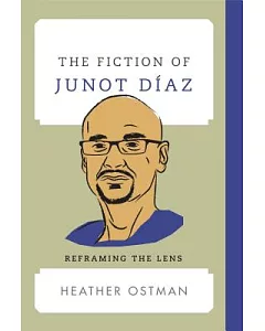 The Fiction of Junot Díaz: Reframing the Lens