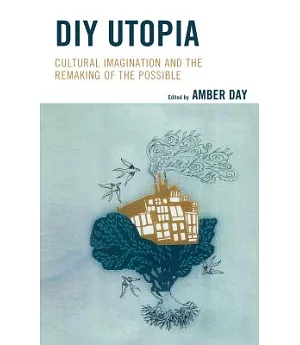 DIY Utopia: Cultural Imagination and the Remaking of the Possible