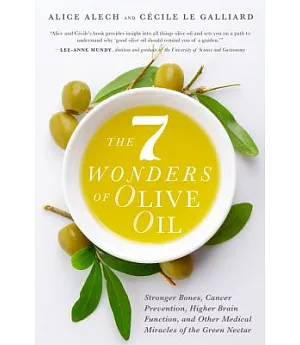 The 7 Wonders of Olive Oil: Stronger Bones, Cancer Prevention, Higher Brain Function, and Other Medical Miracles of the Green Ne