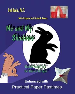 Me and My Shadows Shadow: Puppet Fun for Kids of All Ages: Enhanced With Practical Paper Pastimes