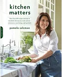 Kitchen Matters: More Than 100 Recipes and Tips to Transform the Way You Cook and Eat - Wholesome, Nourishing, Unforgettable