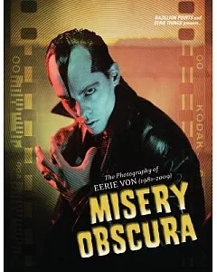 Misery Obscura: The Photography of Eerie Von 1981-2009