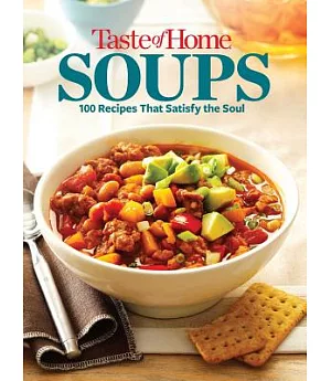 Taste of Home Soups: 100 Recipes That Satisfy the Soul