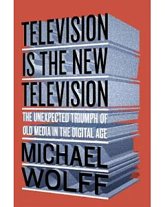 Television Is the New Television: The Unexpected Triumph of Old Media in the Digital Age