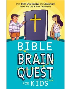 Bible Brain Quest for Kids: Over 500 Questions and Answers About the Old & New Testaments