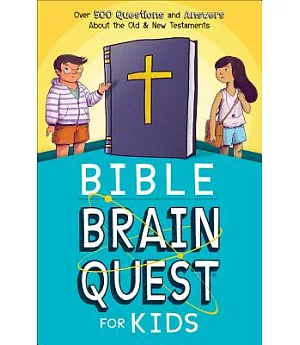 Bible Brain Quest for Kids: Over 500 Questions and Answers About the Old & New Testaments