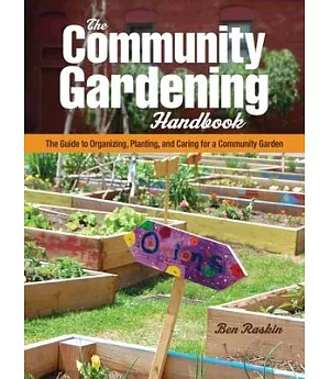 The Community Gardening Handbook: The Guide to Organizing, Planting, and Caring for a Community Garden