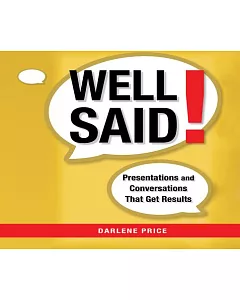 Well Said!: Presentations and Conversations That Get Results